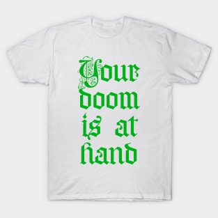 Your doom is at hand T-Shirt